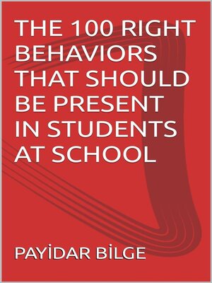 cover image of The 100 Right Behaviors That Should Be Present in Students at School